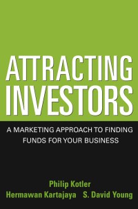 ATTRACTING INVESTORS : A MARKETING APPROACH TO FINDING FUNDS FOR YOUR BUSINESS