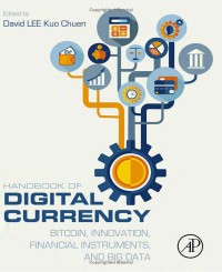 HANDBOOK OF DIGITAL CURRENCY : Bitcoin, Innovation, Financial Instruments, and Big Data