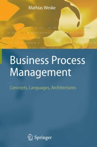 Business Process Management : Concepts, Languages, Architectures