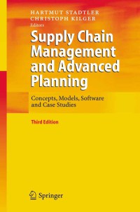 Supply Chain Management and Advanced Planning : Concepts, Models, Software and Case Studies, Third Edition