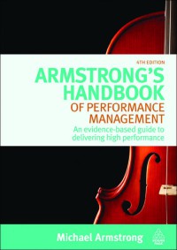 Armstrong's Handbook of Performance Management: An Evidence-Based Guide to Delivering High Performance, Fourth Edition