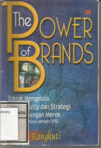 THE POWER OF BRANDS:Teknik Mengelola Brand Equity & Strategi Pengembangan Merek