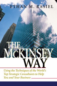 THE MCKINSEY WAY : Using the Techniques of the World’s Top Strategic Consultants to Help You and Your Business