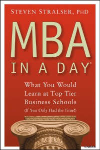 MBA In A Day : What You Would Learn at Top-Tier Business Schools (If You Only Had the Time!)