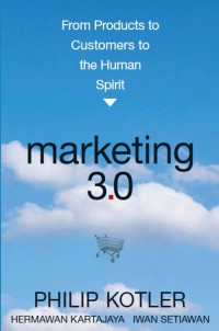 Marketing 3.0 : From Products to Customers to the Human Spirit