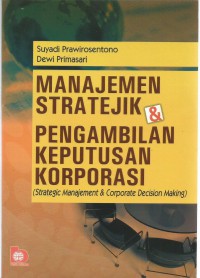 Image of Manajemen Strategic Dan Pengambilan Keputusan Korporasi (Strategic Manajemen And Corporate Decision Making)